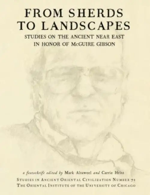 From Sherds to Landscapes: Studies on the Ancient Near East in Honor of McGuire Gibson by Burhan Abd Alratha Alrathi, Hussein Ali Hamza, Abbas Alizadeh