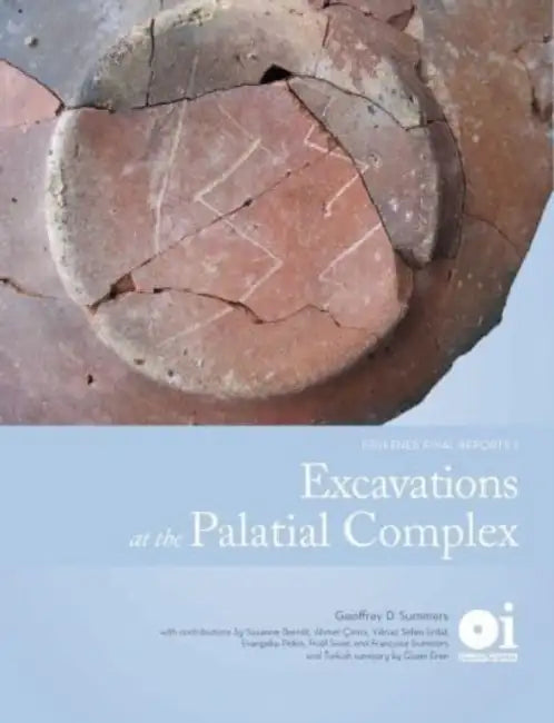 Excavations at the Palatial Complex: Kerkenes Final Reports 2 by Geoffrey Summers
