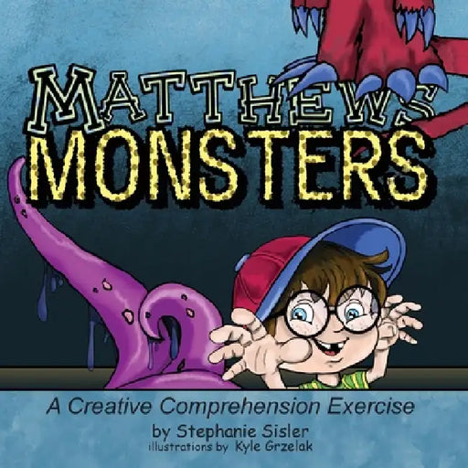 Matthews Monsters, A Creative Comprehensive Exercise by Stephanie Sisler, Kyle Grzelak