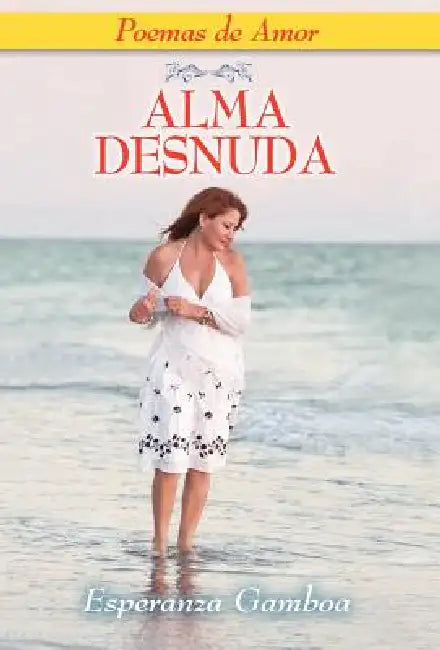 ALMA DESNUDA, Poemas de Amor by Esperanza Gamboa