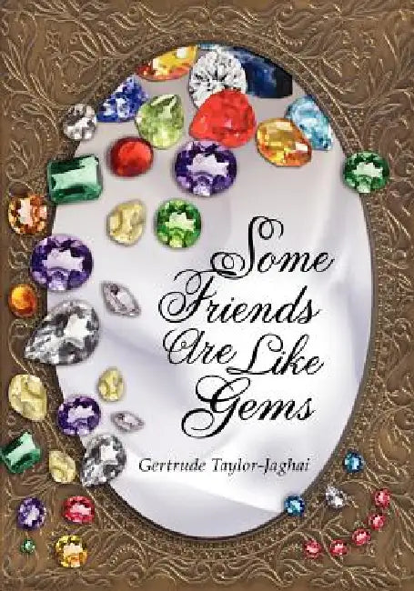 Some Friends are Like Gems by Gertrude Taylor-Jaghai