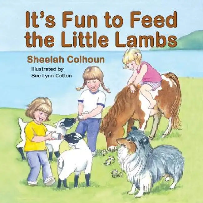 It's Fun to Feed the Little Lambs by Sheelah Colhoun, Sue Lynn Cotton