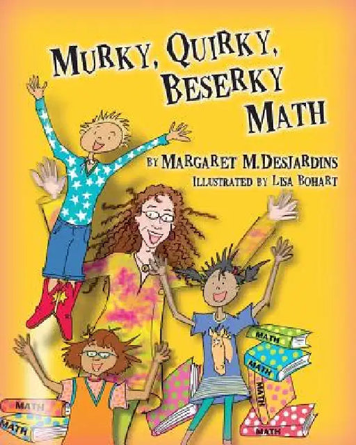 Murky, Quirky, Beserky Math by Margaret M. Desjardins, Lisa Bohart