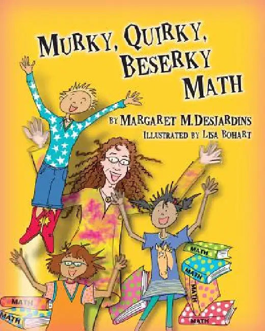 Murky, Quirky, Beserky Math by Margaret M. Desjardins, Lisa Bohart