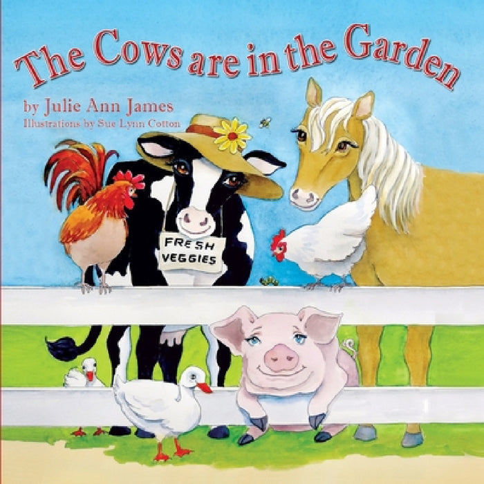 The Cows are in the Garden by Julie Ann James, Sue Lynn Cotton