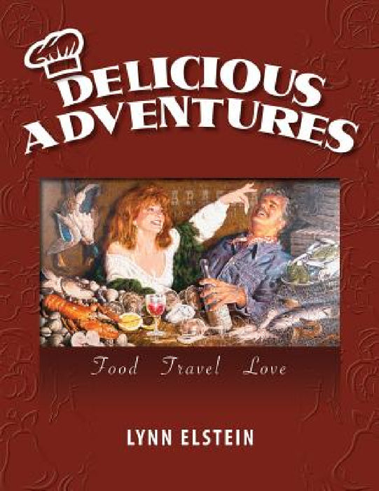 Delicious Adventures, Food - Travel - Love by Lynn Elstein