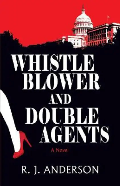 Whistle Blower and Double Agents, a Novel by R. J. Anderson