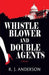 Whistle Blower and Double Agents, a Novel by R. J. Anderson