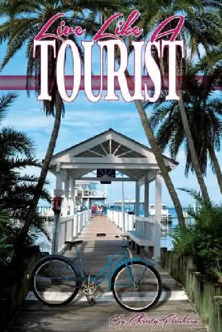 Live Like a Tourist by Christy Feinberg, Christy Feinberg, Josh Olive