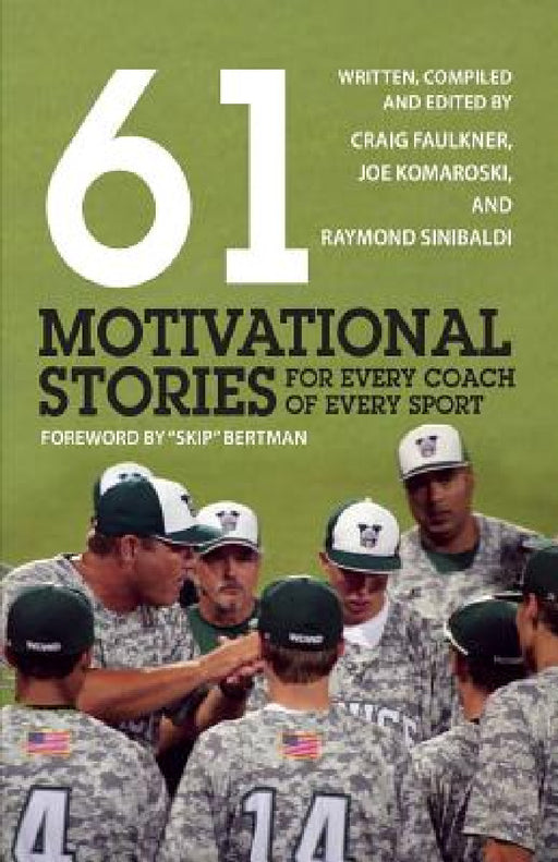 61 Motivational Stories for Every Coach of Every Sport by Craig Faulkner, Raymond Komaroski, Ray Sinibaldi