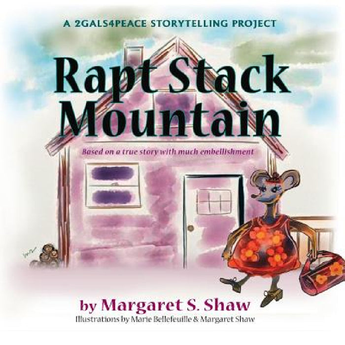 Rapt Stack Mountain by Margaret S. Shaw, Marie Bellefeuille, Margaret S. Shaw