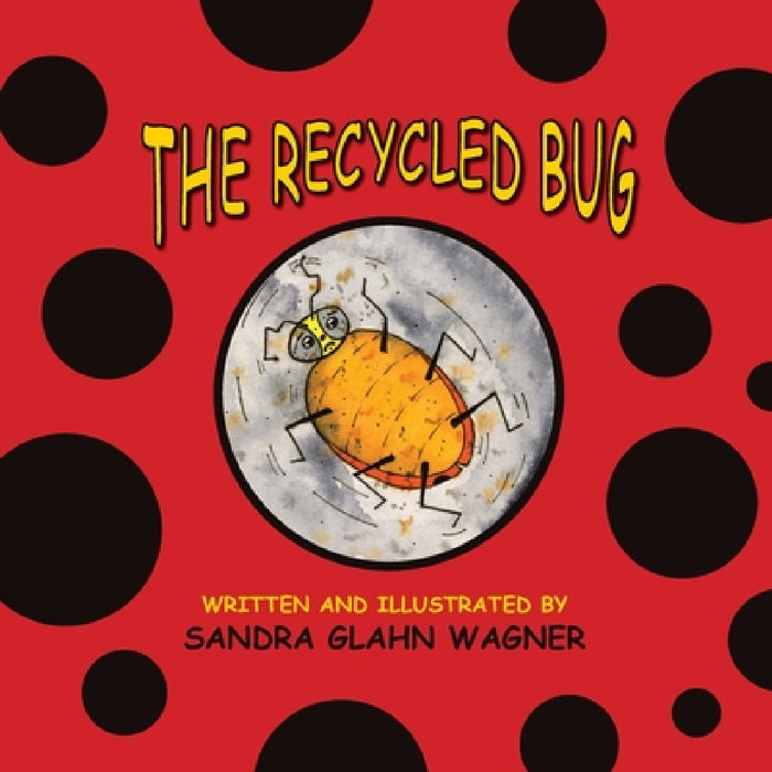 The Recycled Bug by Sandra Glahn Wagner, Sandra Glahn Wagner