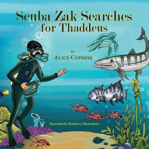 Scuba Zak Searches for Thaddeus by Alice Cypress, Blueberry Illustrations