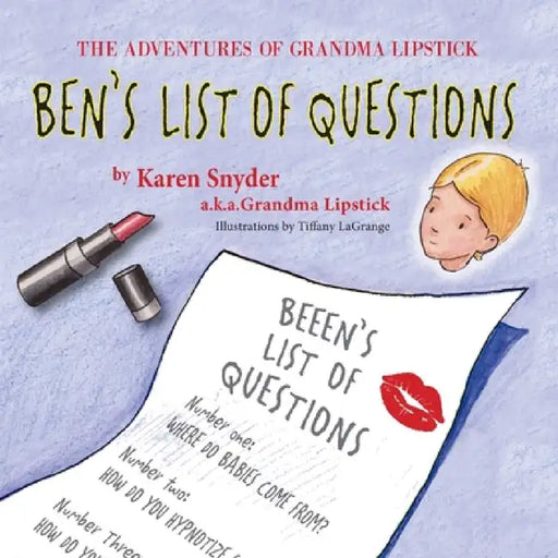 The Adventures of Grandma Lipstick: Ben's List of Questions by Karen Snyder, Tiffany Lagrange