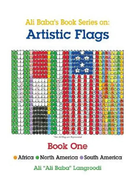 Ali Baba's Book Series On: Artistic Flags - Book One: Africa *North America * South America by Ali Ali Baba Langroodi, Ali Ali Baba Langroodi