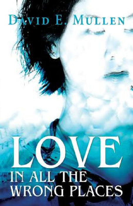 Love in All the Wrong Places by David E. Mullen