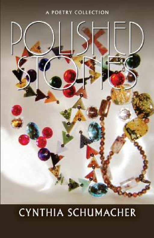 Polished Stones: A Poetry Collection by Cynthia Schumacher