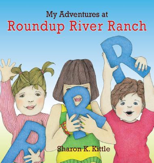 My Adventures at Roundup River Ranch by Sharon K. Kittle, Sharon K. Kittle