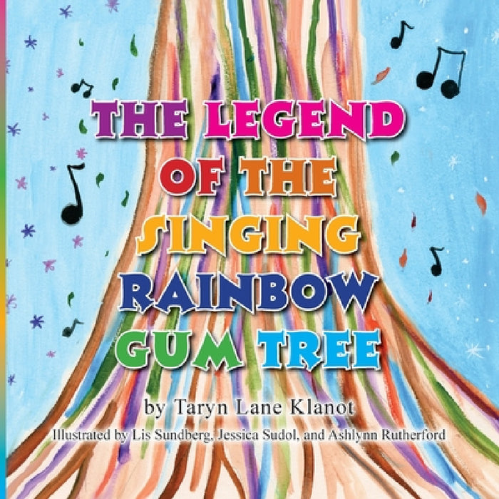 The Legend of the Singing Rainbow Gum Tree by Taryn Lane Klanot