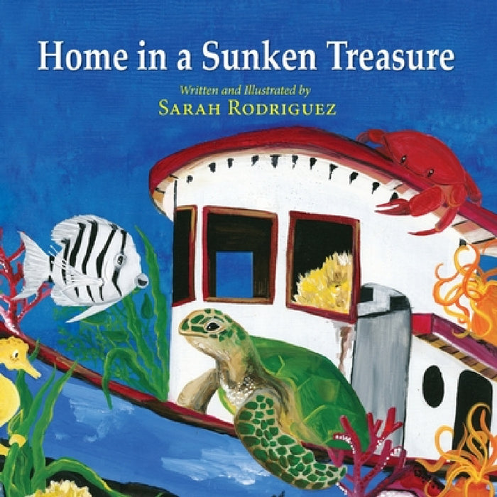 Home in a Sunken Treasure by Sarah Rodriguez, Sarah Rodriguez