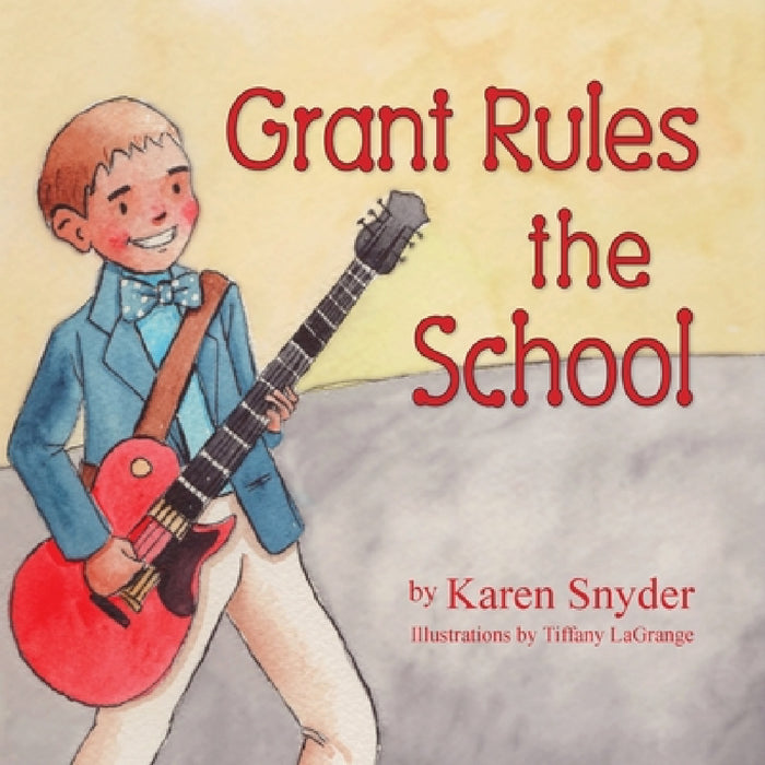 Grant Rules the School by Karen Snyder, Tiffany Lagrange