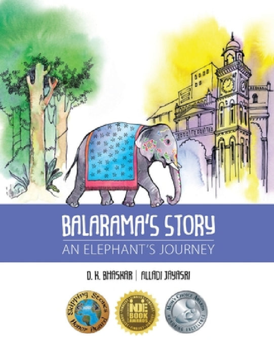 Balarama's Story: An Elephant's Journey by D. K. Bhaskar, Alladi Jayasri, Yathi Siddakatte