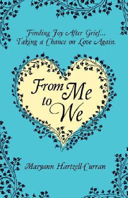 From Me to We: Finding Joy After Grief... Taking a Chance on Love Again by Maryann Hartzell-Curran
