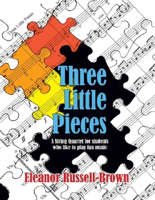 Three Little Pieces: A String Quartet for students who like to play fun music by Eleanor Russell Brown