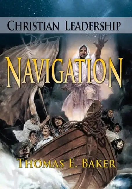 Christian Leadership Navigation by Thomas E. Baker