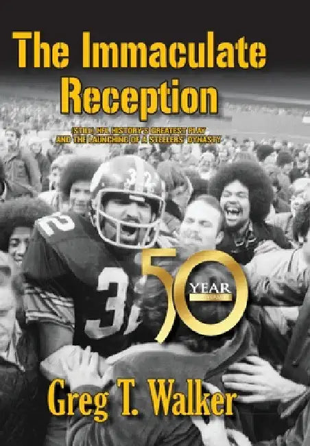 The Immaculate Reception by Greg T. Walker