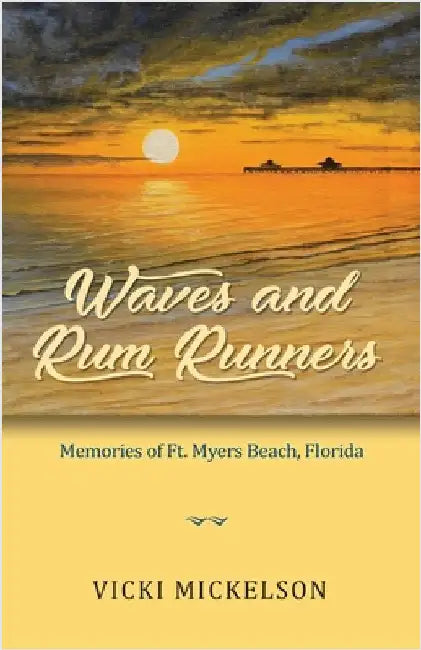 Waves and Rum Runners, Memories of Ft. Myers Beach, Florida by Mickelson, Vicki