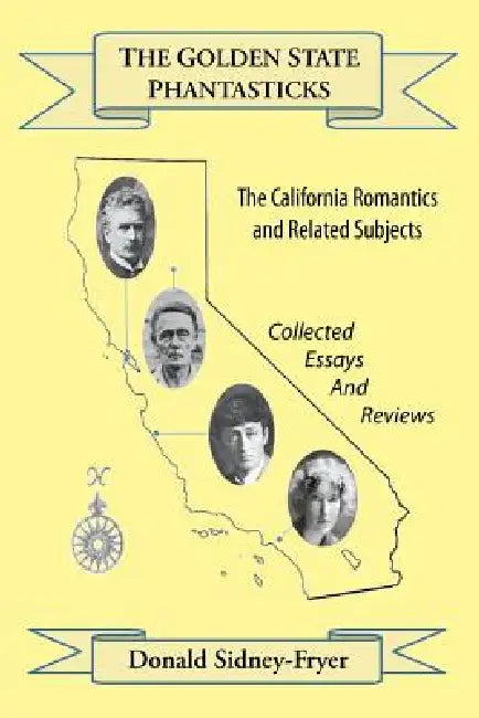 The Golden State Phantasticks: The California Romantics and Related Subjects (Collected Essays and Reviews) by Donald Sidney-Fryer, Leo Grin, Alan Gullette