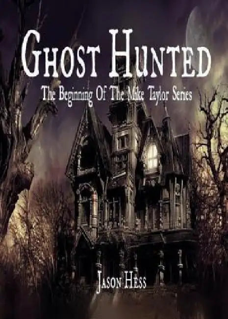 Ghost Hunted: The Beginning of The Mike Taylor Series by Jason Hess, Gian Temperilli