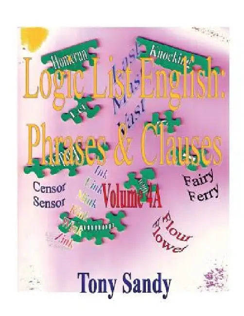 Logic List English: Phrases & Clauses: Vol. 4A by Tony Sandy