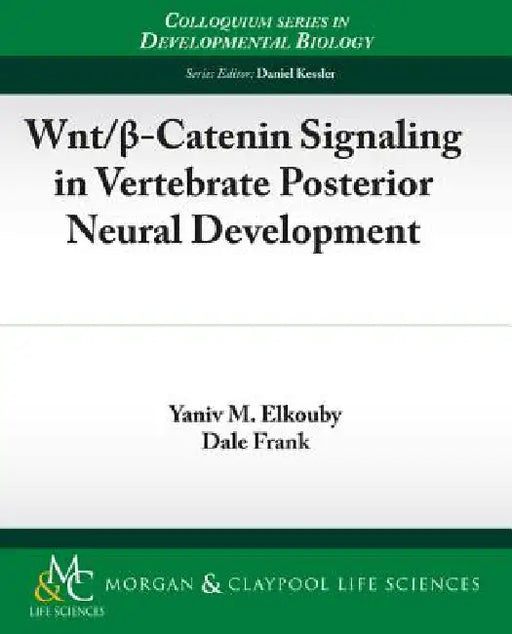 Wnt/ -Catenin Signaling in Vertebrate Posterior Neural Development by Yaniv Elkouby, Dale Frank