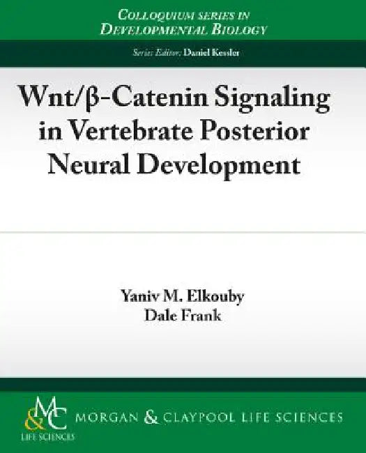 Wnt/ -Catenin Signaling in Vertebrate Posterior Neural Development by Yaniv Elkouby, Dale Frank