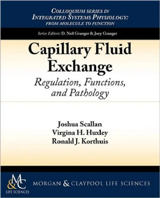 Capillary Fluid Exchange: Regulation, Functions, and Pathology by Ronald Korthuis, Joshua Scallan, Virginia Huxley