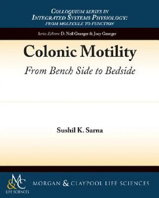 Colonic Motility: From Bench Side to Bedside by Sushil K. Sarna