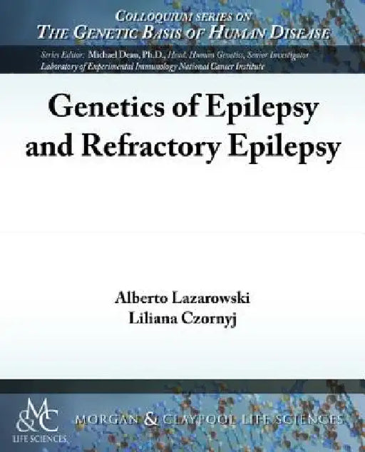 Genetics of Epilepsy and Refractory Epilepsy by Alberto Lazarowski, Liliana Czornyj