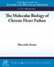 The Molecular Biology of Chronic Heart Failure by Dhavendra Kumar