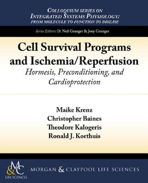 Cell Survival Programs and Ischemia/Reperfusion: Hormesis, Preconditioning, and Cardioprotection by Maike Krenz, Christopher Baines, Theodore Kalogeris