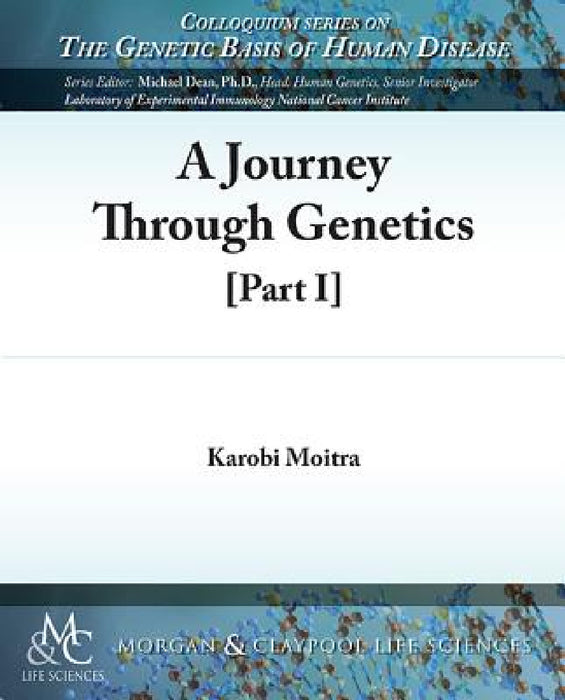 A Journey Through Genetics: Part I by Karobi Moitra