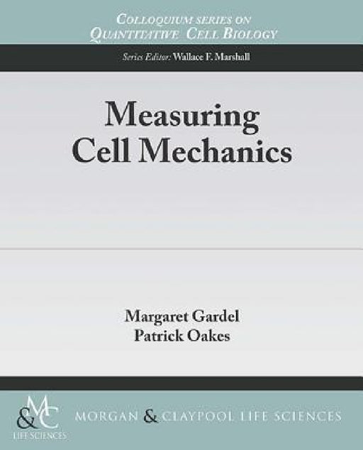 Measuring Cell Mechanics by Margaret Gardel, Patrick Oakes
