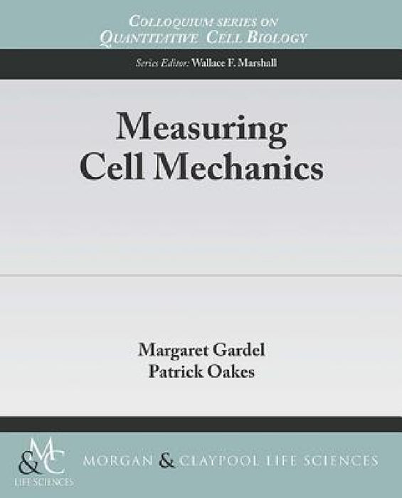 Measuring Cell Mechanics by Margaret Gardel, Patrick Oakes