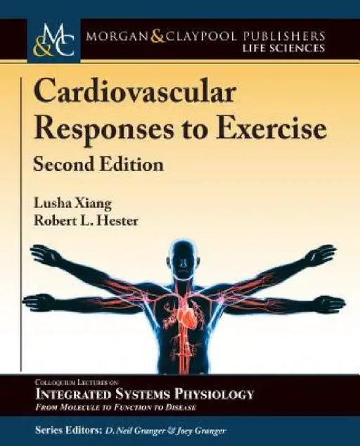 Cardiovascular Responses to Exercise: Second Edition by Lusha Xiang, Robert L. Hester, D. Neil Granger