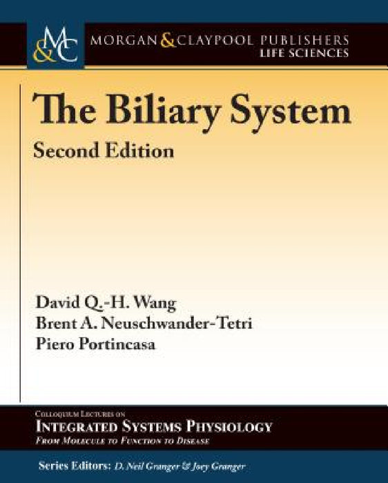 The Biliary System: Second Edition by David Q. -H Wang, Brent A. Neuschwander-Tetri, Piero Portincasa