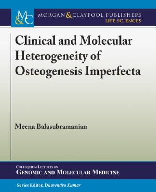 Clinical and Molecular Heterogeneity of Osteogenesis Imperfecta by Meena Balasubramanian, Dhavendra Kumar