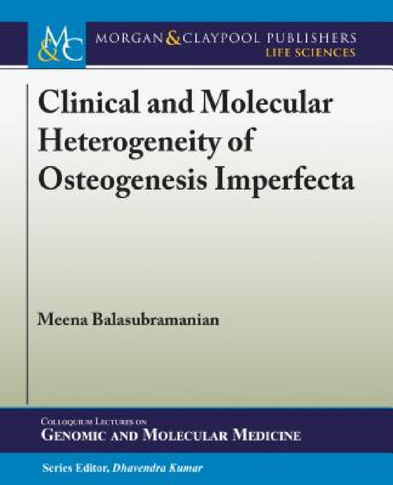 Clinical and Molecular Heterogeneity of Osteogenesis Imperfecta by Meena Balasubramanian, Dhavendra Kumar