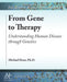 From Gene to Therapy: Understanding Human Disease through Genetics by Michael Dean