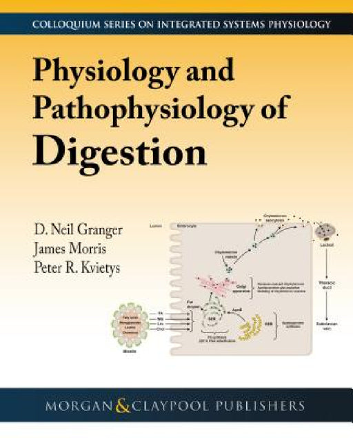 Physiology and Pathophysiology of Digestion by D. Neil Granger, James D. Morris, Peter R. Kvietys